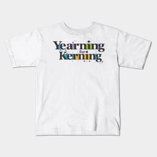 Yearning for Kerning Kids T-Shirt